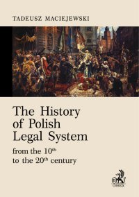 The History of Polish Legal System from the 10th to the 20th century - Tadeusz Maciejewski, Tadeusz Maciejewski