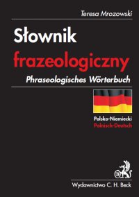 Słownik frazeologiczny polsko-niemiecki Phraseologisches Wörterbuch Polnisch-Deutsch - Teresa Mrozowski