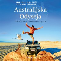 Australijska Odyseja. Podróż po Czerwonym Lądzie - Kamila Brodacka, Anna Grycz, Kamil Grycz