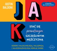 Jak stać się szczęśliwym mężczyzną - Marcin Kowalczyk, Tomasz Urbański, Justin Baldoni