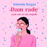 Dam radę, a jak nie, to się rozjadę - Gabriela Gargaś, Filip Kosior