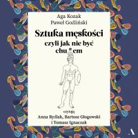 Sztuka męskości, czyli jak nie być chu*em - Tomasz Ignaczak, Paweł Goźliński, Agata Kozak, Bartosz Głogowski, Anna Ryźlak
