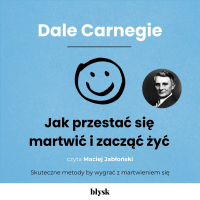 Jak przestać się martwić i zacząć żyć - Maciej Jabłoński, Dale Carnegie, Noemi Cis