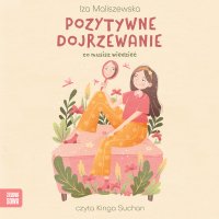 Pozytywne dojrzewanie. Self-care - Kinga Suchan , Iza Maliszewska