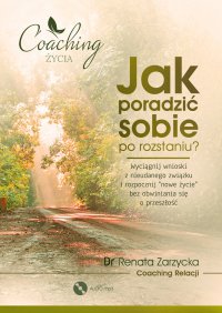 Jak poradzić sobie po rozstaniu? - Renata Zarzycka-Bienias, Renata Marzena Zarzycka-Bienias