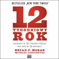 12-tygodniowy rok. Osiągnij w 12 tygodni więcej niż inni w 12 miesięcy - Tomasz Kućma , Brian P. Moran