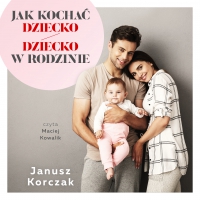 Jak kochać dziecko / Dziecko w rodzinie - Janusz Korczak