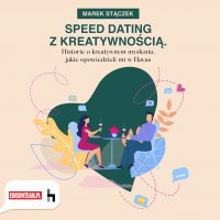 Speed dating z kreatywnością. Historie o kreatywnym myśleniu, jakie opowiedzieli mi w Havas - Marek Stączek, Artur Kalicki