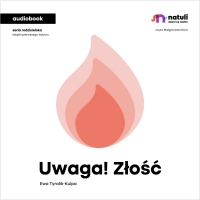 Uwaga! Złość (audiobook) - Ewa Tyralik-Kulpa, Małgorzata Klara
