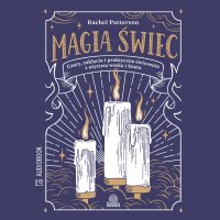 Magia świec. Czary, zaklęcia i praktyczne ćwiczenia z użyciem wosku i knota - Patrycja Zarawska, Rachel Patterson, AI Eleven Labs 