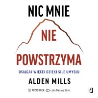 Nic mnie nie powstrzyma. Osiągaj więcej dzięki sile umysłu - 