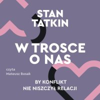 W trosce o nas. By konflikt nie niszczył relacji - 