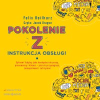 Pokolenie Z. Instrukcja obsługi - Jacek Dragun, Felix Beilharz