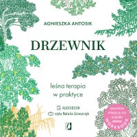 Drzewnik. Leśna terapia w praktyce - Agnieszka Antosik, Natalia Grzeszczyk