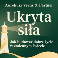 Ukryta siła. Jak budować dobre życie w zmiennym świecie - Opracowanie zbiorowe , Lektor AI, Aureliusz Verus 