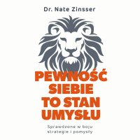 Pewność siebie to stan umysłu. Sprawdzone w boju strategie i pomysły - Magda Witkowska, Głos syntetyczny (AI), Nate Zinsser