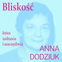 Bliskość, która  uzdrawia i uszczęśliwia - Magdalena Zając-Zawadzka, Anna Dodziuk