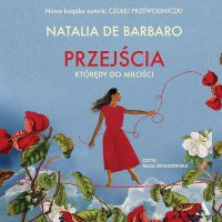 Przejścia. Którędy do miłości? - Maja Ostaszewska, Natalia de Barbaro