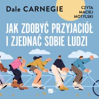 Jak zdobyć przyjaciół i zjednać sobie ludzi - Dale Carnegie, Maciej Motylski, Ewa Wylężek-Targosz