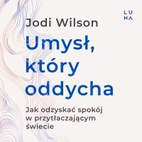 Umysł, który oddycha - Agnieszka Baranowska, Jodi Wilson