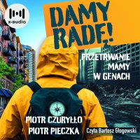 Damy radę! Przetrwanie mamy w genach - Bartosz Głogowski, Piotr Pieczka, Piotr Czuryłło 