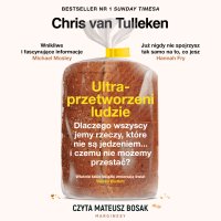 Ultraprzetworzeni ludzie. Dlaczego wszyscy jemy rzeczy, które nie są jedzeniem... i czemu nie możemy przestać? - 