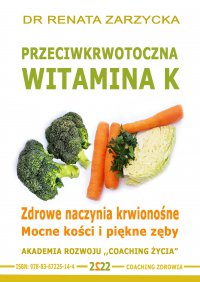 Przeciwkrwotoczna Witamina K. Zdrowe naczynia krwionośne. Mocne kości i piękne zęby. - Renata Zarzycka-Bienias