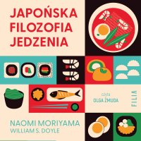 Japońska filozofia jedzenia. Twoja droga do lepszego zdrowia - Naomi Moriyama, William Doyle, Monika Skowron, Olga Żmuda