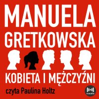 Kobieta i mężczyźni - Manuela Gretkowska, Paulina Holtz