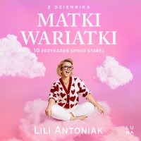 Z dziennika matki wariatki - Lili Antoniak