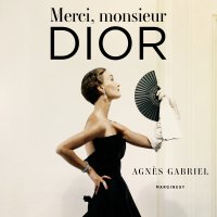 Merci, monsieur Dior - Ewa Konstanciak, Agnès Gabriel