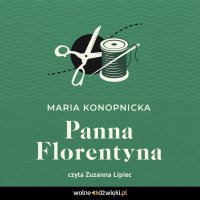 Panna Florentyna - Maria Konopnicka, Zuzanna Lipiec