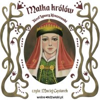 Matka królów - Józef Ignacy Kraszewski, Maciej Gąsiorek