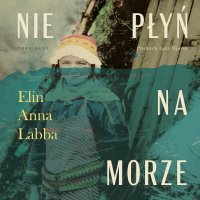 Nie płyń na morze - Agnieszka Baranowska, Elin Anna Labba