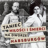 Taniec miłości i śmierci na dworze Habsburgów - Maciej Więckowski , J. Sztajnic