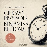 Ciekawy przypadek Benjamina Buttona - Francis Scott Fitzgerald, Łucjan Andruszkiewicz, Damian Łukasz Tarkowski, Maciej Więckowski 