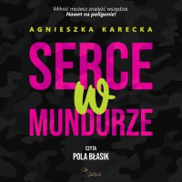Serce w mundurze - Agnieszka Karecka, Pola Błasik