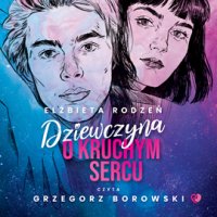 Dziewczyna o kruchym sercu - Elżbieta Rodzeń