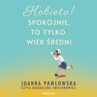 Kobieto! Spokojnie, to tylko wiek średni - Magdalena Emilianowicz, Joanna A. Pawłowska