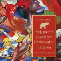 Moja podróż z Witkacym i Malinowskim na Cejlon - Alina Kręcisz