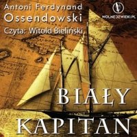 Biały Kapitan - Antoni Ferdynand Ossendowski, Witold Bieliński