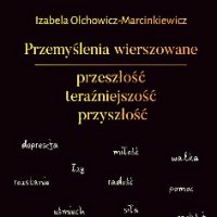 Przemyślenia wierszowane - Izabela Olchowicz-Marcinkiewicz, Izabela Olchowicz-marcinkiewicz