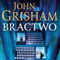 Bractwo - John Grisham, Małgorzata Stefaniuk, Filip Kosior