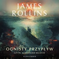 Ognisty przypływ - James Rollins, Robert Waliś, Aleksander Milćević