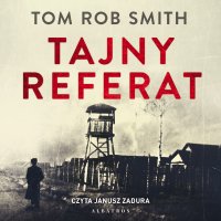 Tajny referat - Janusz Zadura, Tom Rob Smith, Robert Ginalski