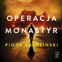 Operacja Monastyr - Adam Bauman, Piotr Gajdziński