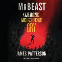 Najbardziej niebezpieczne gry - James Patterson, Michał Podsiadło, Anna Hikiert-Bereza, MrBeast 