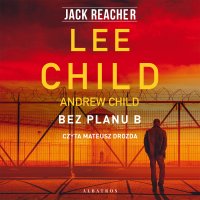 Bez planu B - Lee Child, Łukasz Praski, Mateusz Drozda, Andrew Child