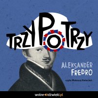 Trzy po trzy - Aleksander Fredro