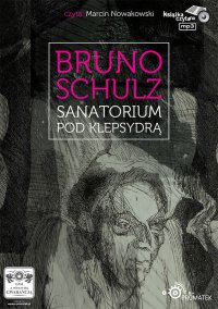 Sanatorium pod Klepsydrą - Marcin Nowakowski, Bruno Schulz